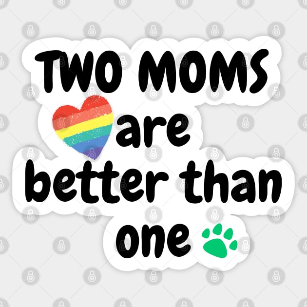 Two moms are better than one Sticker by Mplanet